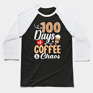 100Th Day Of School Teacher 100 Days Of Coffee Chaos Baseball T-Shirt